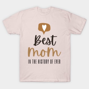 Best Mom in the History of Ever T-Shirt